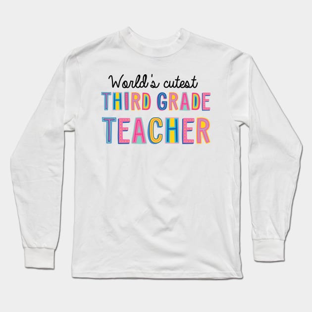 Third Grade Teacher Gifts | World's cutest Third Grade Teacher Long Sleeve T-Shirt by BetterManufaktur